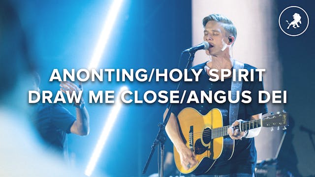 Anointing / Draw Me Close / Angus Dei 