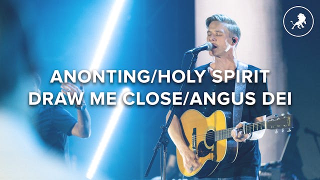 Anointing / Draw Me Close / Angus Dei