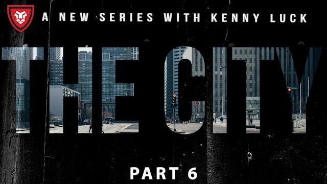 The City Part 6 with Kenny Luck