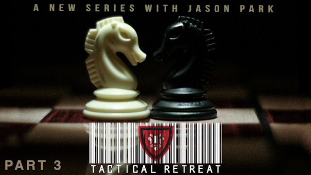 "Tactical Retreat" Part 3 with Jason Park