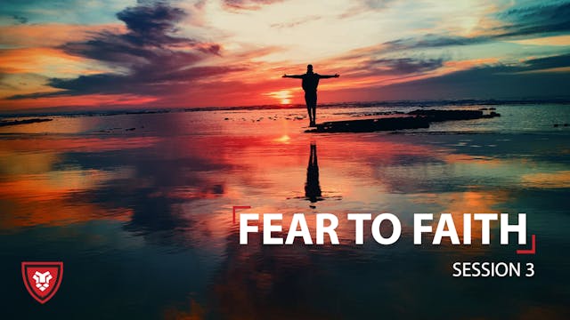 Fear to Faith Session 3