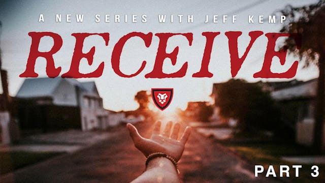 RECEIVE Part 3 with Jeff Kemp
