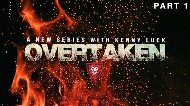 "OVERTAKEN" Part 1 with Kenny Luck
