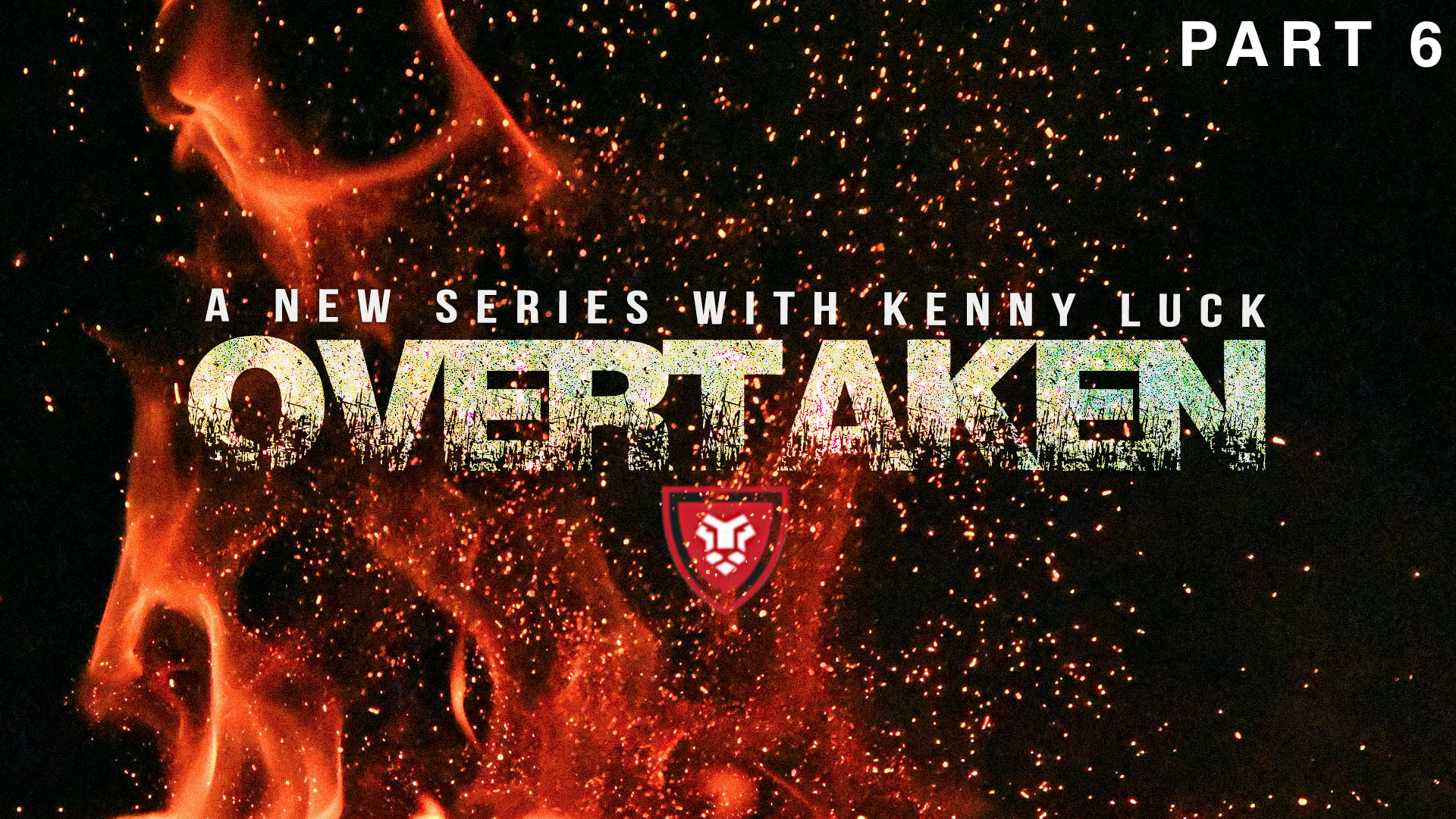 “OVERTAKEN” Part 6 with Kenny Luck