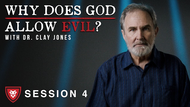 “Why Does God Allow Evil?” with Clay Jones Session 4