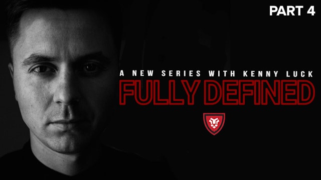 Fully Defined Part 4 with Kenny Luck