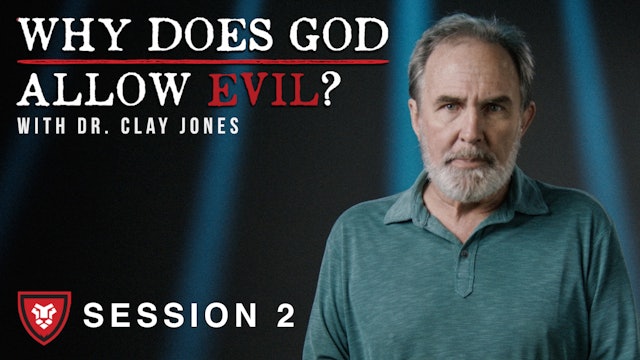 “Why Does God Allow Evil?” with Clay Jones Session 2