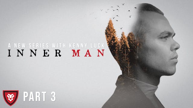 Inner Man Part 3 with Kenny Luck