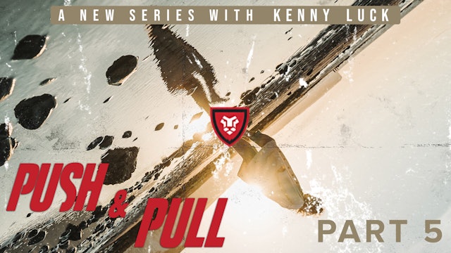 Push & Pull Part 5 with Kenny Luck
