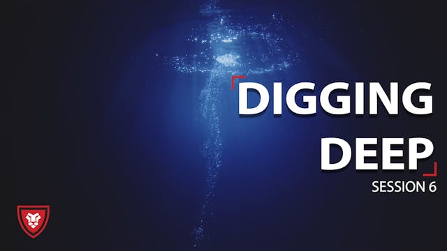 Digging Deep Session 6
