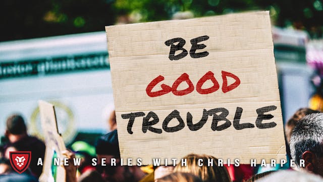 "Be Good Trouble" with Chris Harper