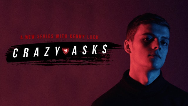 Crazy Asks with Kenny Luck