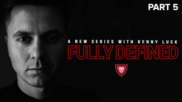Fully Defined Part 5 with Kenny Luck