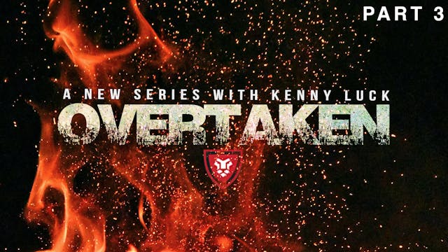 "OVERTAKEN" Part 3 with Kenny Luck