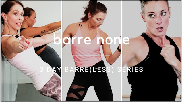 Barre None: 3 Day Series