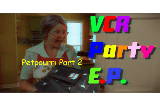 VCR Party EP Mode - Petpourri Part 2 ...