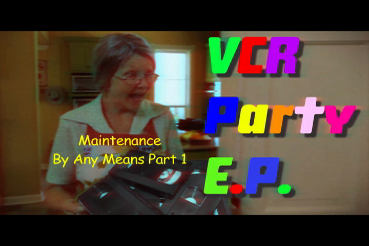 VCR Party EP Mode - Maintenance By Any Means Part 1 Season 2 Episode 9