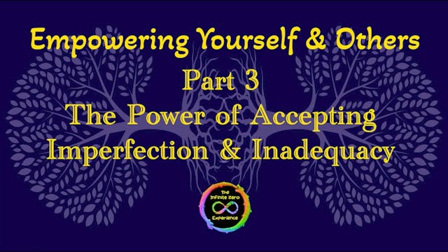 The Power of Accepting Imperfection & Inadequacy | Part 3 | Empowering Yourself & Others