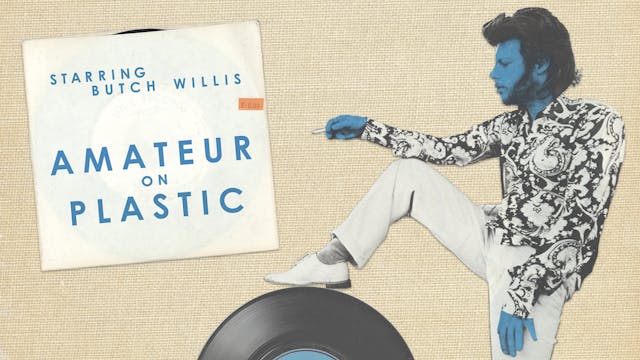 AMATEUR ON PLASTIC - A FILM ABOUT BUTCH WILLIS BY MARK ROBINSON