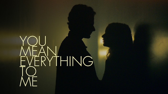 You Mean Everything to Me Film