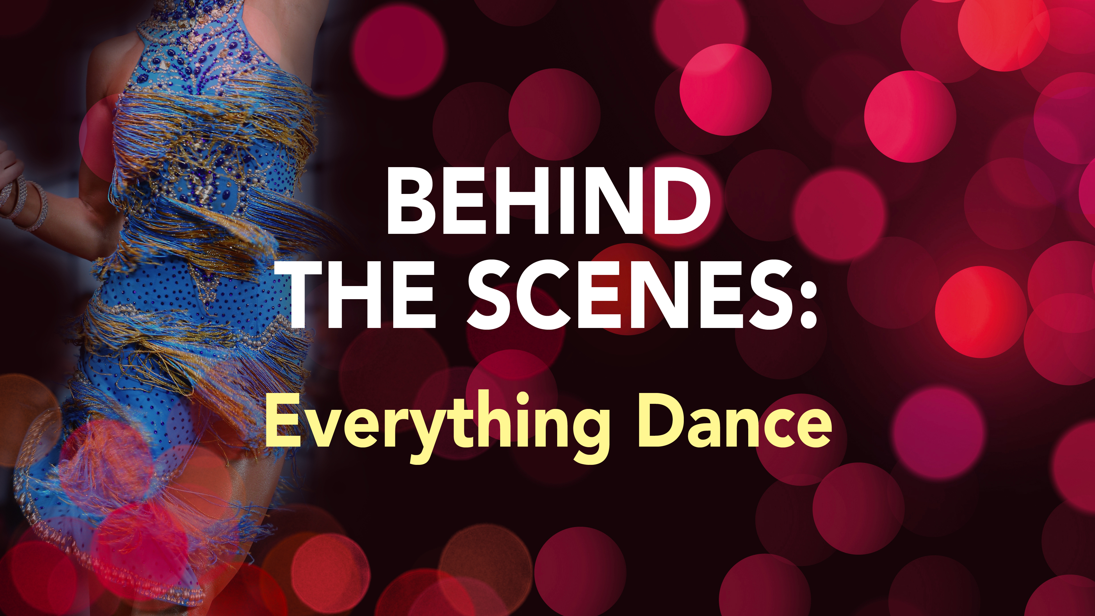BEHIND THE SCENES: Everything Dance