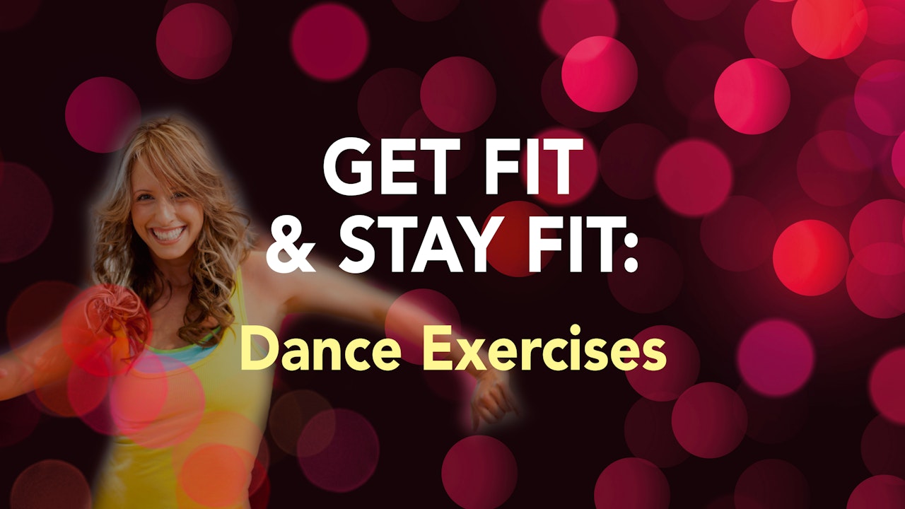 GET FIT & STAY FIT: Dance Exercises