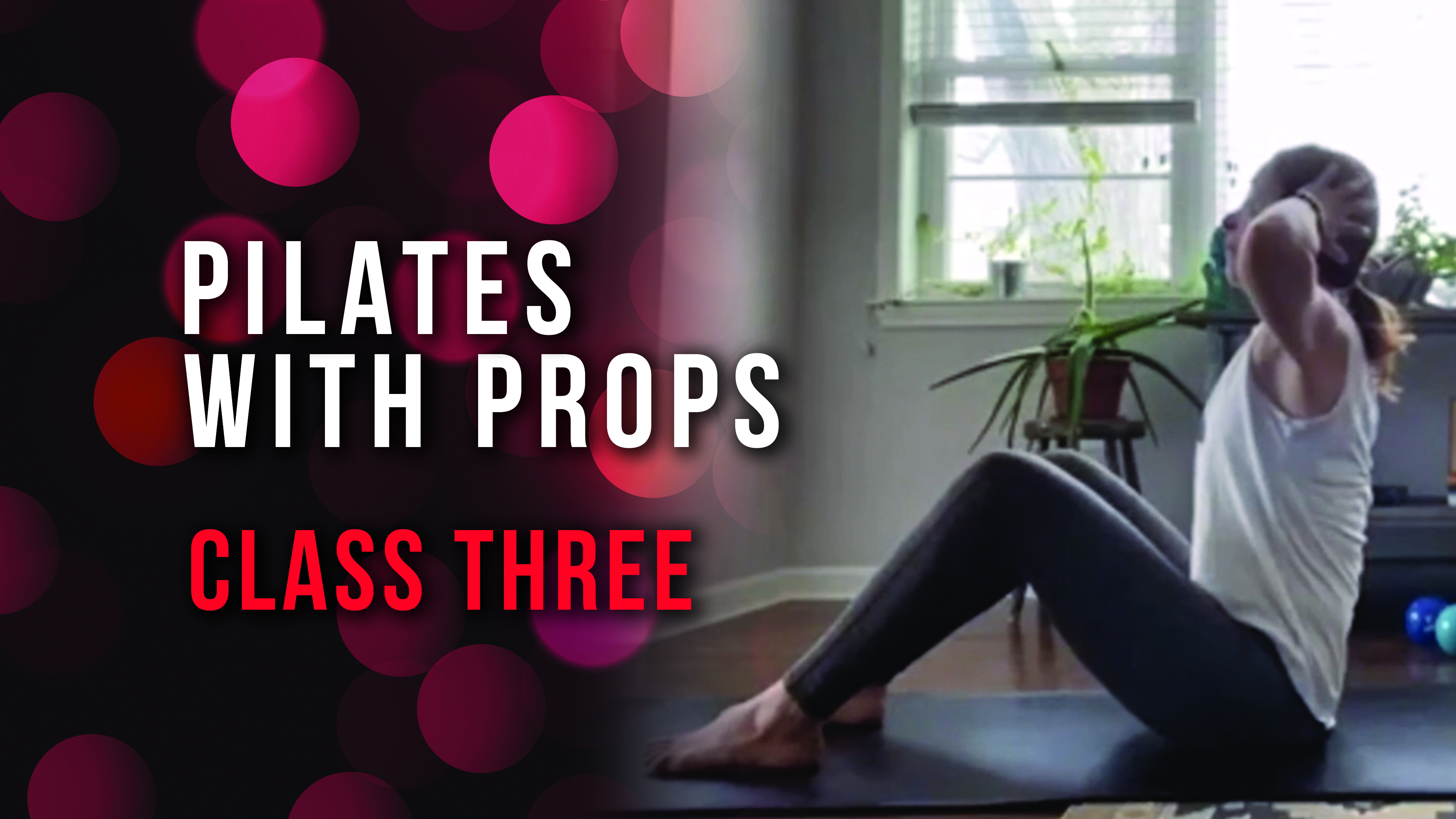 Pilates with Props - Class 3: with Abs and Hamstring Emphasis