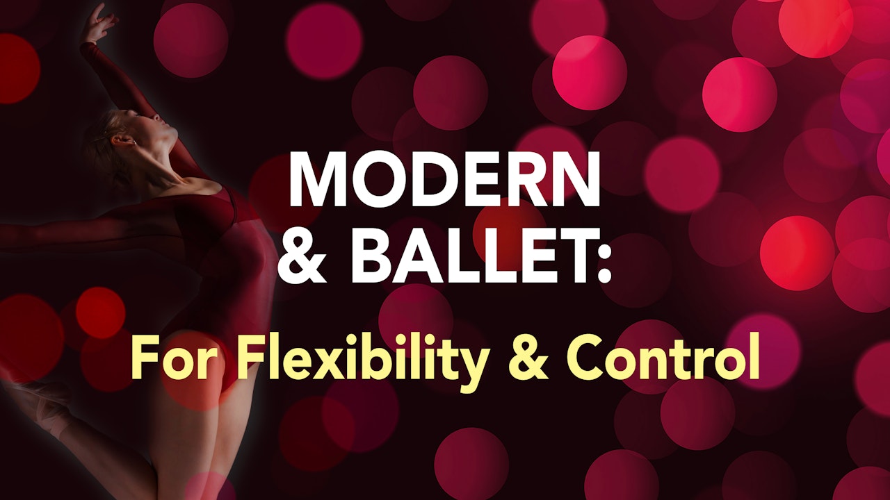 MODERN & BALLET: For Flexibility & Control
