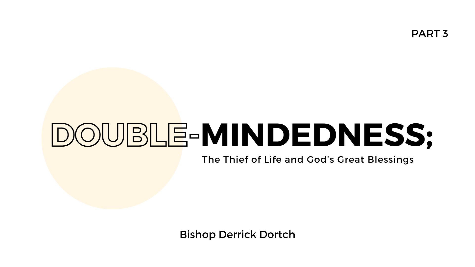 Double-Mindedness; the Thief of Life and God’s Great Blessings | Part 3