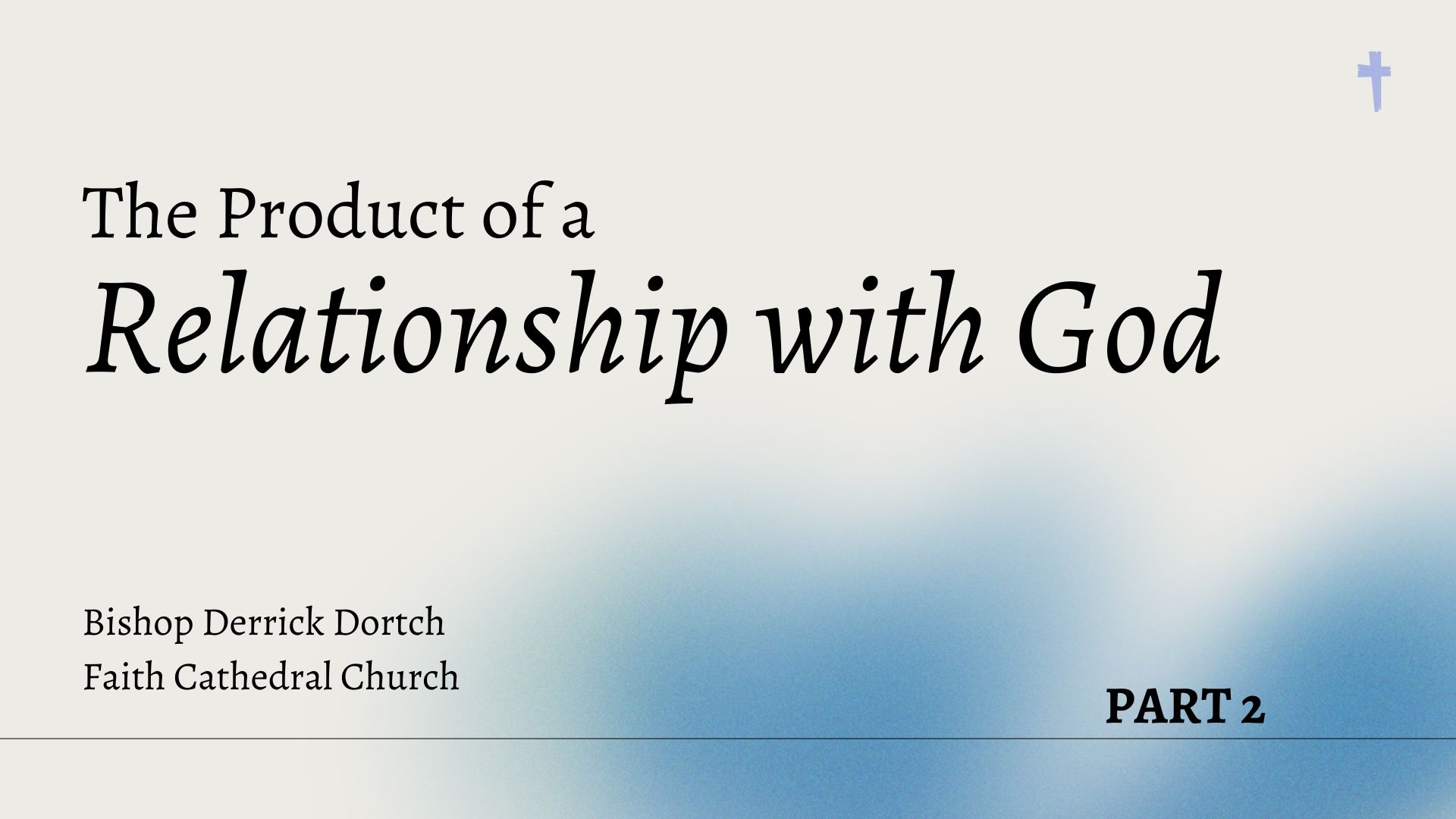 The Product of a Relationship with God | Part 2