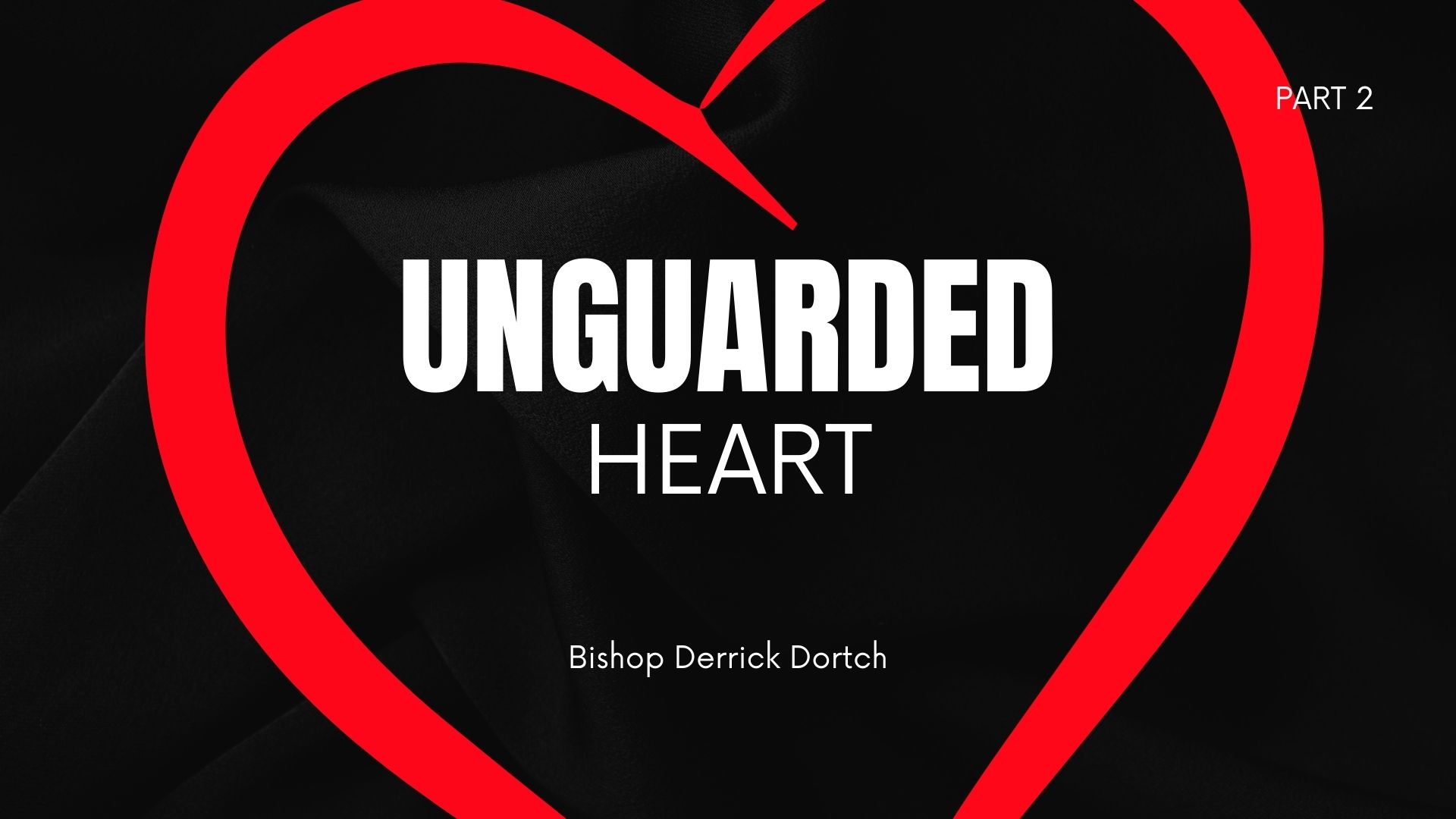 Unguarded Hearts | Part 2 | Bishop Derrick Dortch 