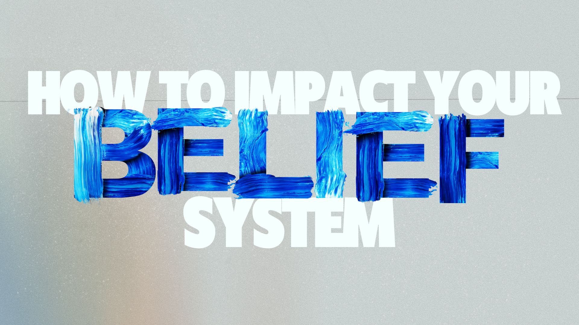 How to Impact Your Belief System 