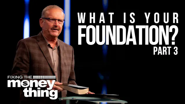 What Is Your Foundation: Part 3