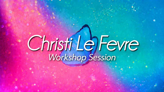 Workshop Session: Christi Le Fevre - ...