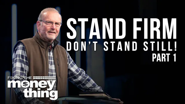 Stand Firm, Don’t Stand Still! | Part...