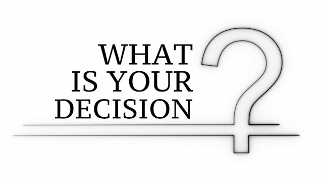 What Is Your Decision? Part One