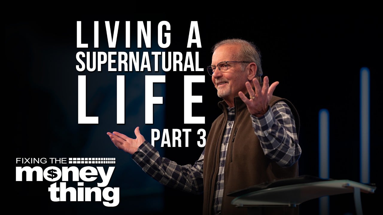 Living A Supernatural Life: Part 3