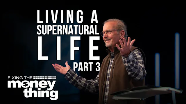 Living A Supernatural Life: Part 3