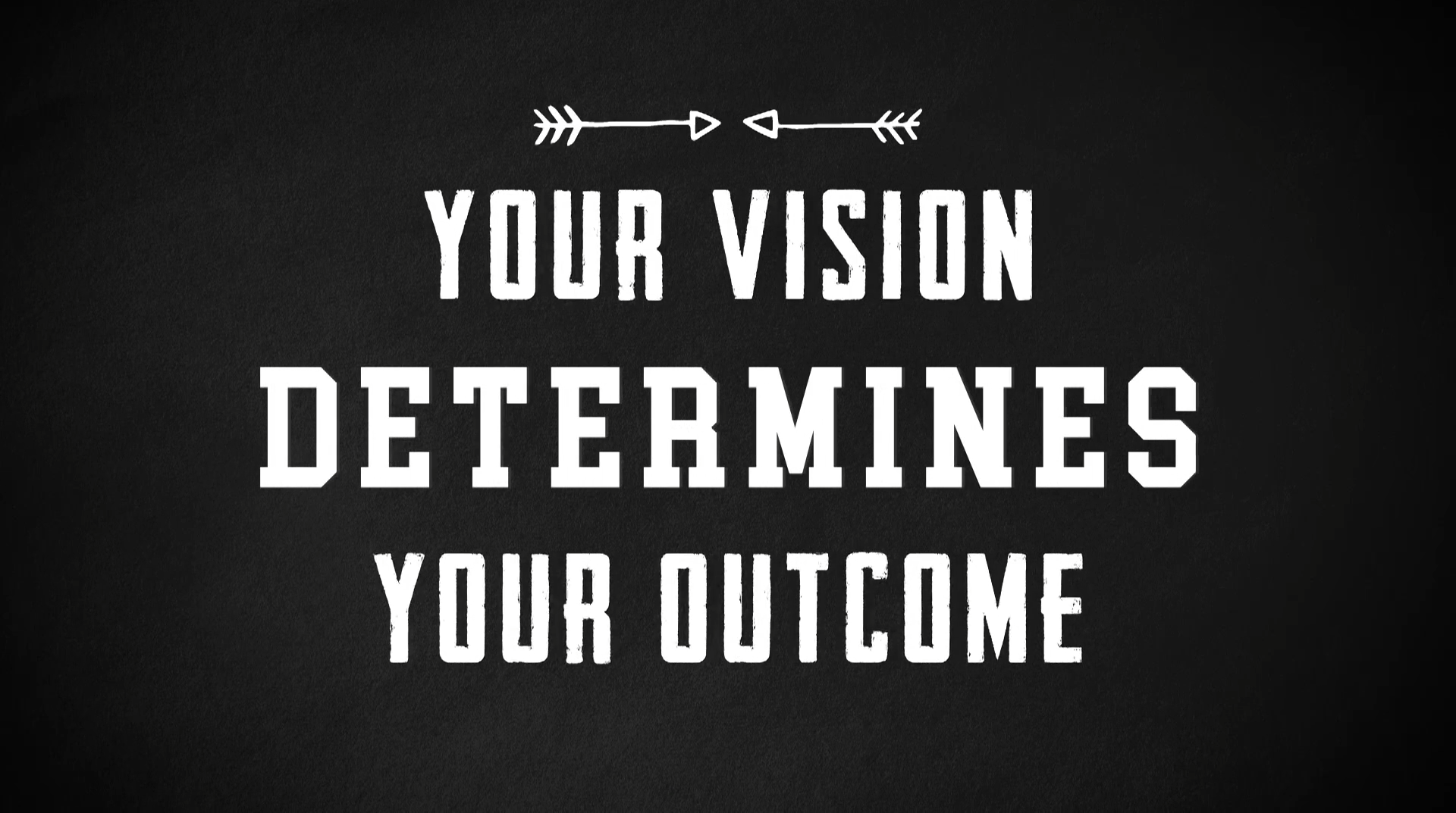 Your Vision Determines Your Outcome, Part One