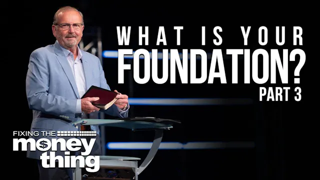 What is Your Foundation? Part 3