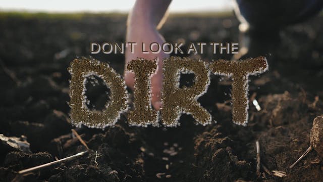 Don’t Look at the Dirt, Part Two