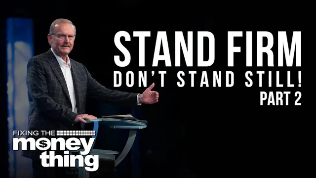 Stand Firm, Don’t Stand Still! | Part...