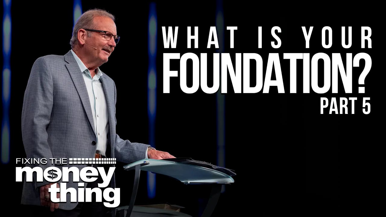 What Is Your Foundation: Part 5
