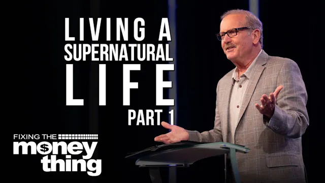 Living A Supernatural Life: Part 1