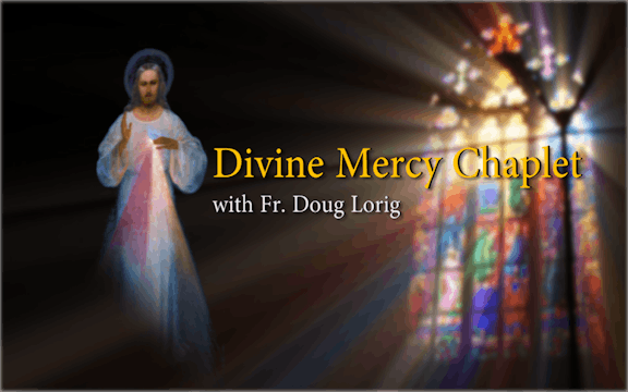 Divine Mercy Chaplet with Father Doug Lorig