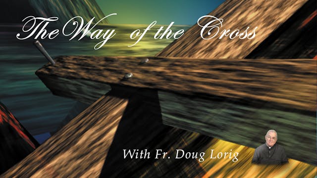 The Way of the Cross, with Father Doug Lorig