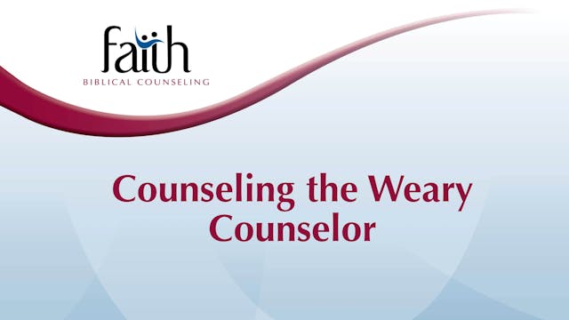 Counseling the Weary Counselor (Kathy Hutton) [2024-T6-04]