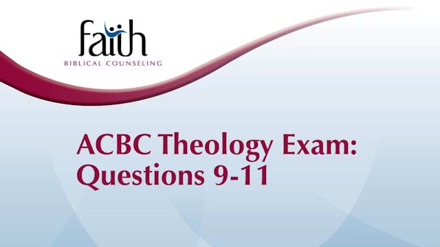 ACBC Theology Exam Qs 9-11 (Josh Grei...