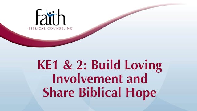 KE1 & 2 Build Loving Involvement and Share Biblical Hope (Aaron Birk) [2024-T1-03]