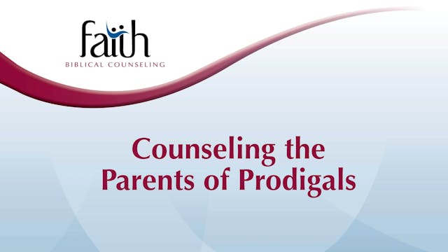 Counseling the Parents of Prodigals (Bev Moore) [2024-T6-11]